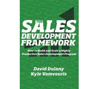 The Sales Development Framework: How to Build and Scale a Highly Productive Sales Development Program