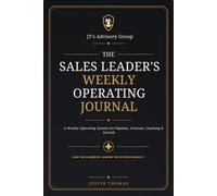 The Sales Leader's Weekly Operating Journal: A Weekly Operating System for Pipeline, Forecast, Coaching & Growth
