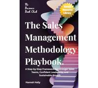 The Sales Management Methodology Playbook:: A Step-by-Step Framework for Stronger Sales Teams, Confident Leadership, and Sustainable Growth