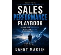The Sales Performance Playbook: Execute at the Highest Level. Every Call. Every Day. Every Year: 3 (The It Begins With Me Trilogy)