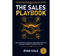 The Sales Playbook: How to Sell With Confidence, Close Without Pressure, and Build a Pipeline That Never Runs Dry: 6 (The Entrepreneur Playbook Series)