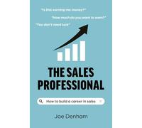 The Sales Professional: How to build a career in sales