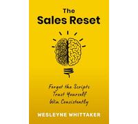 The Sales Reset: Forget the Scripts. Trust Yourself. Win Consistently.