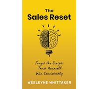 The Sales Reset: Forget the Scripts. Trust Yourself. Win Consistently