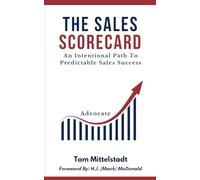 The Sales Scorecard: An Intentional Path To Predictable Sales Success
