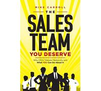 The Sales Team You Deserve: Why CEOs Tolerate Mediocrity and What YOU Can Do About It