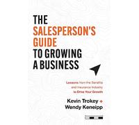 The Salesperson's Guide to Growing a Business: Lessons from the Benefits and Insurance Industry to Drive Your Growth