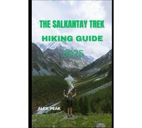 THE SALKANTAY TREK HIKING GUIDE 2025 (Footsteps in Nature: 2025 Hiker’s Journey)
