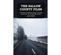 The Sallow County Files: A Fictional Casebook of Seven Invented Cases from the Verity Falls Archive