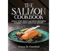 The Salmon Cookbook: Only the Best Salmon Recipes Every Chef Should Know!
