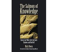 The Salmon of Knowledge: Stories for Work, Life, the Dark Shadow and OneSelf