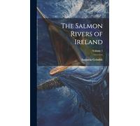 The Salmon Rivers of Ireland; Volume 1