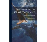 The Salmonidae Of Westmorland: Angling Reminiscences