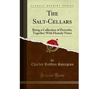 The Salt-Cellars: Being a Collection of Proverbs, Together With Homely Notes (Classic Reprint)