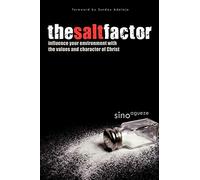 The Salt Factor: Influence your environment with the values and character of Christ