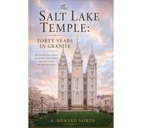 The Salt Lake Temple: Forty years In Granite