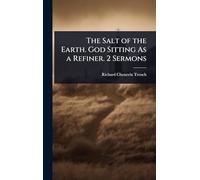 The Salt of the Earth. God Sitting As a Refiner. 2 Sermons