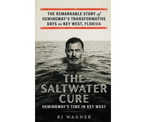 The Saltwater Cure: Hemingway''s Time in Key West: 6 (Echoes of the Lost Generation)