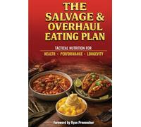 The Salvage & Overhaul Eating Plan: Tactical Nutrition for Health, Performance, and Longevity