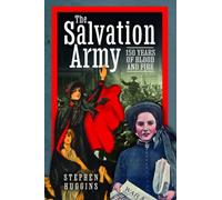 The Salvation Army : 150 Years of Blood and Fire