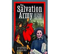 The Salvation Army: 150 Years of Blood and Fire