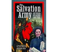 The Salvation Army: 150 Years of Blood and Fire