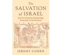 The Salvation of Israel : Jews in Christian Eschatology from Paul to the Puritans