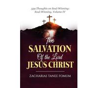 The Salvation of the Lord Jesus Christ: Soul-Winning Volume 4 (Evangelism)