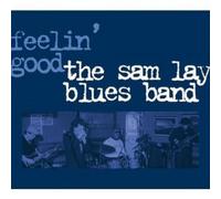 THE SAM LAY BLUES BAND - FEELIN\' GOOD CD 10 TRACKS BLUES ROCK NEW