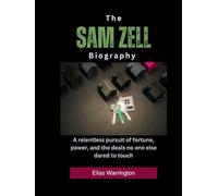 The Sam Zell Biography: A relentless pursuit of fortune, power, and the deals no one else dared to touch (Fearless Architects of Wealth)