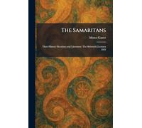 The Samaritans: Their History Doctrines and Literature: The Schweich Lectures 1923