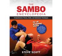 The Sambo Encyclopedia : Comprehensive Throws, Holds, and Submission Techniques For All Grappling Styles