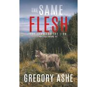 The Same Flesh (The Lamb and the Lion: Wolves Among Us)
