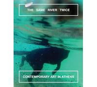 The Same River Twice: Contemporary Art in Athens