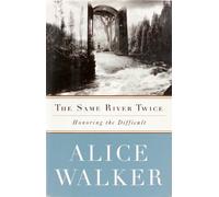 The Same River Twice: Honoring the Difficult