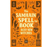 The Samhain Spell Book for Busy New Witches: Simple Halloween Magick Spells and Rituals for Manifestation, Love, and Protection (The New Moon Witch’s Collection)
