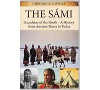 The Sámi: Guardians of the North. A History from Ancient Times to Today