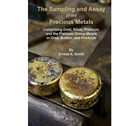 The Sampling and Assay of the Precious Metals