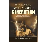 The Samson And Jezebel Generation: Restoring Purity, Power, And Purpose In A Fallen Generation