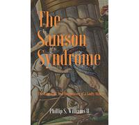 The Samson Syndrome: The Rise, Fall, and Restoration of a Godly Man