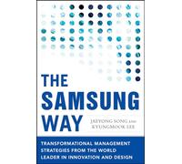 The Samsung Way: Transformational Management Strategies from the World Leader in Innovation and Design (BUSINESS BOOKS)