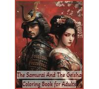 The Samurai and The Geisha Anxiety Relief Coloring Book for Adults: 60 Japanese Illustrative Images Large Print (Grayscale Creations)