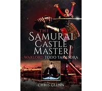 The Samurai Castle Master : Warlord Todo Takatora