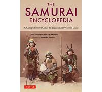 The Samurai Encyclopedia: A Comprehensive Guide to Japan's Elite Warrior Class
