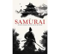 The Samurai: History, Bushido, and the Way of the Sword