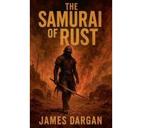 The Samurai of Rust: 1 (Dead World Post-Apocalyptic Cycle)