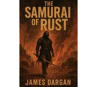 The Samurai of Rust (Dead World Post-Apocalyptic Cycle)