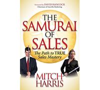 The Samurai of Sales: The Path to True Sales Mastery