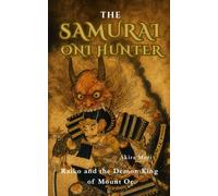 The Samurai Oni Hunter: Raiko and the Demon King of Mount Oe