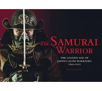 The Samurai Warrior (Landscape History): The Golden Age of Japan’s Elite Warriors 1560-1615